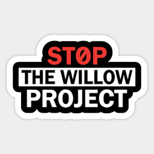 Stop The Willow Project Sticker